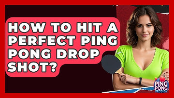 How To Hit A Perfect Ping Pong Drop Shot? - Ping Pong Prodigy