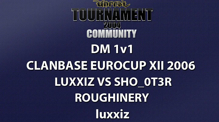 UT2004 DM 1v1 - ClanBase EuroCup XII - luxxiz vs Sho_0T3r - Roughinery - luxxiz