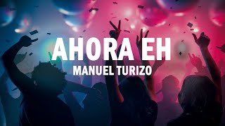 Ahora Eh - Manuel Turizo | (LETRA)