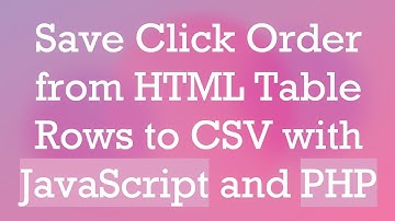 Save Click Order from HTML Table Rows to CSV with JavaScript and PHP