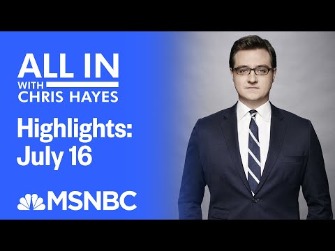 Watch All In With Chris Hayes Highlights: July 16th | MSNBC