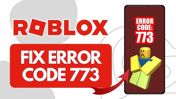 How To Fix Error Code 773 On Roblox (Full Guide)