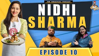 MasterChef Season 8 Finalist | Nidhi Sharma | The Himachali Podcast | Episode 10 | @noorzhotpot