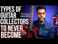 Nine types of guitar collector to never become