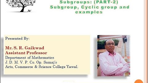 Video-2 Subgroup, cyclic group and examples-Easy Understanding - Mr. S.R. Gaikwad - B.Sc Mathematics