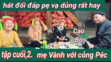 Tập 2, cuối: hát dao Pẹ Vạ dủng đối đáp rất hay, mẹ Vành với ông Péc, tại nhà phàn Liên, xã Cao Bồ.