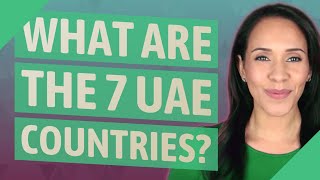 What are the 7 UAE countries?