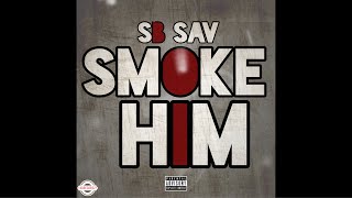 SB Sav - “Smoke Him” (Official Audio)