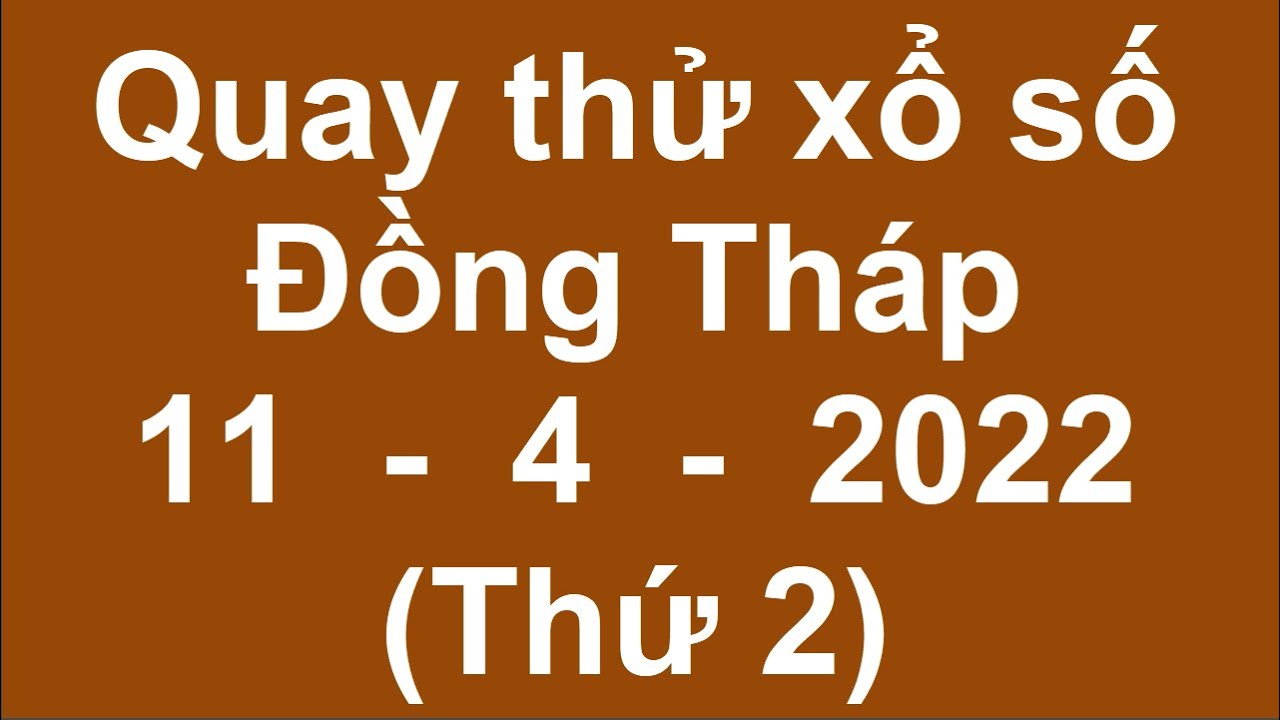 chơi công chúa quay thử xổ số đồng tháp hôm nay thứ 2 ngày 11/4/2022 (quay thử xs đồng tháp)