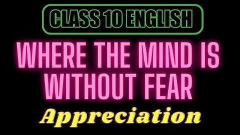 Appreciation || Where the mind is without fear || Class 10 English || APPRECIATION of Poem ||