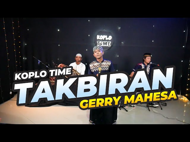 TAKBIRAN KOPLO TIME 2022 - GERRY MAHESA class=