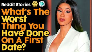 What's The Worst Thing You've Done On A First Date?