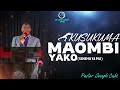 KUSUKUMA MAOMBI YAKO SEHEMU YA PILI A Sermon By Pastor JOSEPH CUBI 9th March 2025 KUSUKUMA MAOMBI YAKO SEHEMU YA PILI A Sermon By Pastor JOSEPH CUBI 9th March 2025