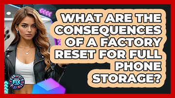 What Are The Consequences Of A Factory Reset For Full Phone Storage? - Phone Fix and Features