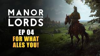 MANOR LORDS | EP04 - FOR WHAT ALES YOU! (Early Access Let's Play - Medieval City Builder)