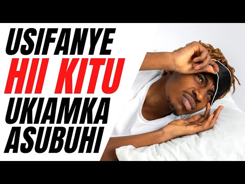 Video: Jinsi Ya Kujifunza Kuamka Asubuhi