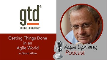 Agile Uprising Podcast - Getting Things Done (GTD) in and Agile World with David Allen