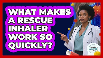 What Makes A Rescue Inhaler Work So Quickly?