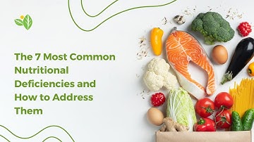The 7 Most Common Nutritional Deficiencies and How to Address Them