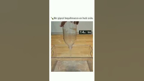 Bir Şişeyi boşaltmanın en hızlı yolu!