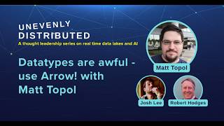 Datatypes Are Awful - Use Arrow! with Matt Topol | Unevenly Distributed Ep. 10