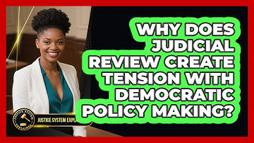 Why Does Judicial Review Create Tension With Democratic Policy Making? - Justice System Explained