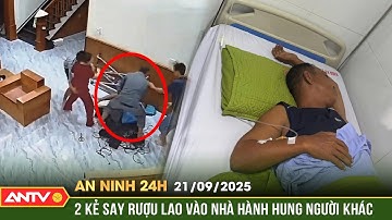 An ninh 24h ngày 21/9: Người đàn ông ở Ninh Bình bị 2 kẻ lao vào tận nhà đánh đập thương tâm | ANTV