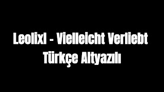 Leolixl - Vielleicht Verliebt (Türkçe Altyazılı) Resimi