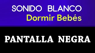 Ruido Blanco para Bebés 👶 Sonido Blanco para Dormir Bebés 🌙 Pantalla Negra para Dormir Bebés