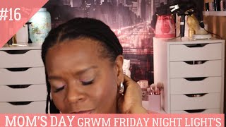 FRIDAY NIGHT LIGHT'S GRWM MOTHER'S DAY LOOK DON'T MISS A BEAT ON THESES STREETZ