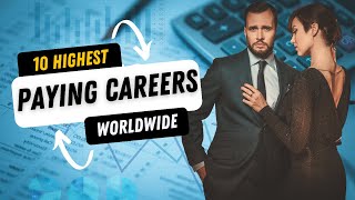 Unveiling the Top 10 Highest Paying Careers Worldwide | Financial Uplift