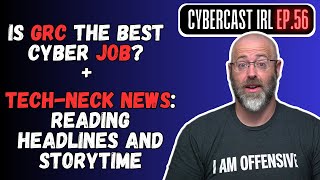 Is GRC The BEST Cyber Job? - Tech Neck News and Storytime! - CyberCast IRL - Ep.56 screenshot 4