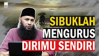 LEBIH BAIK SIBUK MENGURUS DIRIMU SENDIRI‼️| USTADZ SYAFIQ RIZA BASALAMAH