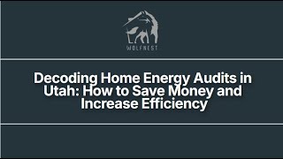 Decoding Home Energy Audits in Utah  How to Save Money and Increase Efficiency