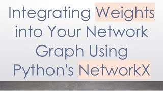 Integrating Weights into Your Network Graph Using Python's NetworkX