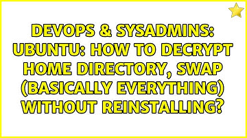 Ubuntu: How to decrypt home directory, swap (basically everything) without reinstalling?