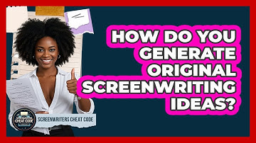 How Do You Generate Original Screenwriting Ideas? - Screenwriter