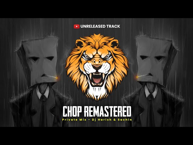 Chop Remastered ( Private Mix ) - Dj Harish & Sachin | Unreleased Tracks | Chop Vs Halgi | Trending class=