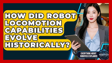 How Did Robot Locomotion Capabilities Evolve Historically? - Everything About Robotics Explained