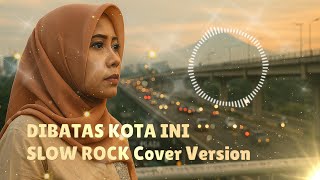 DIBATAS KOTA INI (Tommy J. Pisa) - NABILA MAHARANI FT TRI SUAKA COVER SLOW POP VERSION