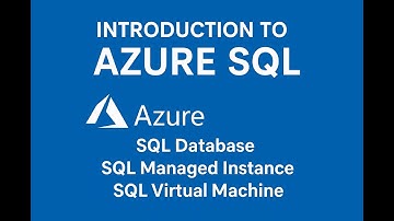 Introduction to Azure SQL | Types: SQL Database, SQL Managed Instance, SQL Virtual Machine