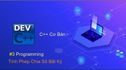 C++ Bài 3: Viết chương trình tính phép chia với số bất kì nhập từ bàn phím trong C++