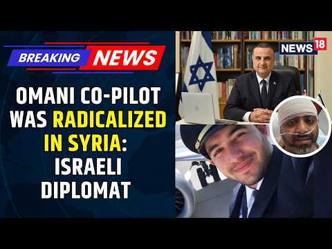 Omani Co-Pilot Was Radicalized, Trained in Syria? Israeli Diplomat Kobbi Shoshani Raises Questions
