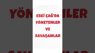 Eski Çağda Yönetenler Ve Savaşanlar Konusunda Mutlaka Bilmelisin