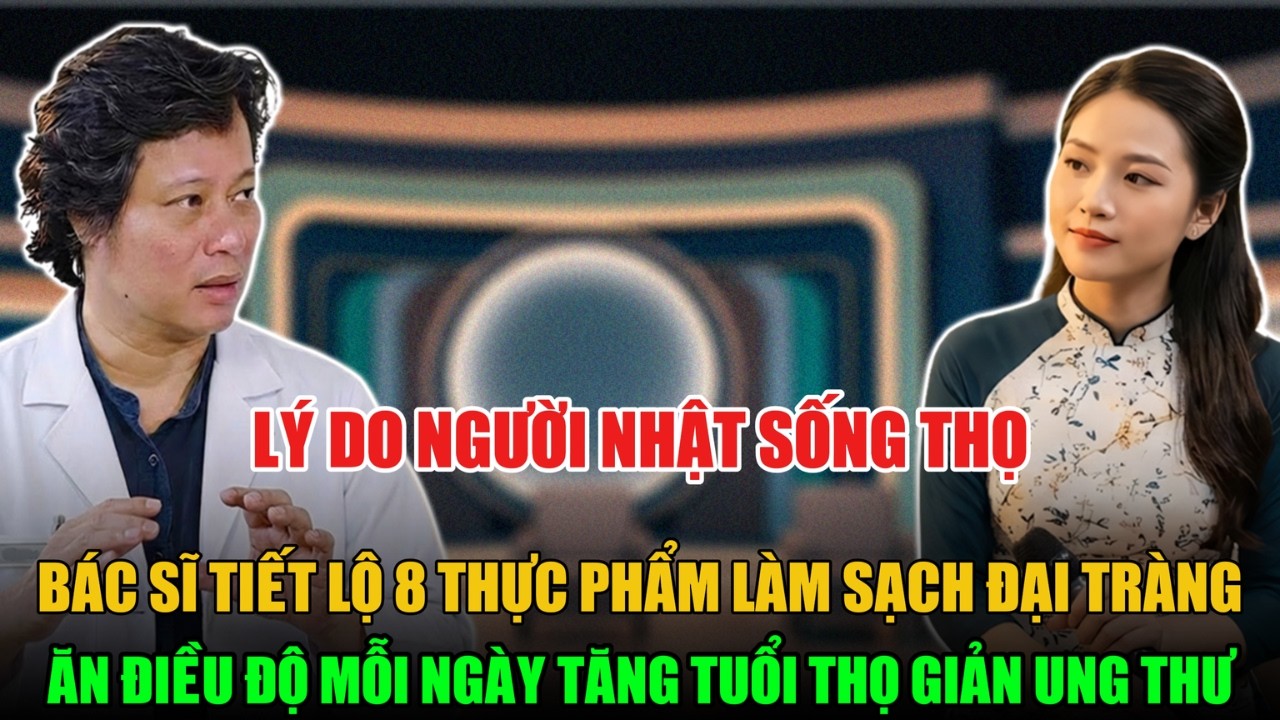 LÝ DO NGƯỜI NHẬT SỐNG THỌ - CHUYÊN GIA TIẾT LỘ 8 THỰC PHẨM THANH LỌC CƠ THỂ