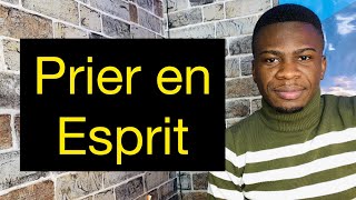 Comment Prier en Esprit?