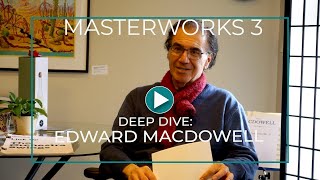 MASTERWORKS 3   DEEP DIVE:  Edward MacDowell