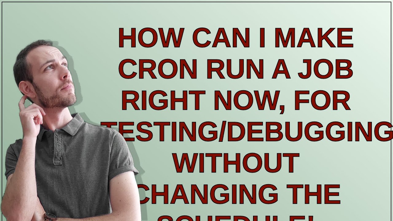 how can I make cron run a job right now, for testing/debugging? without