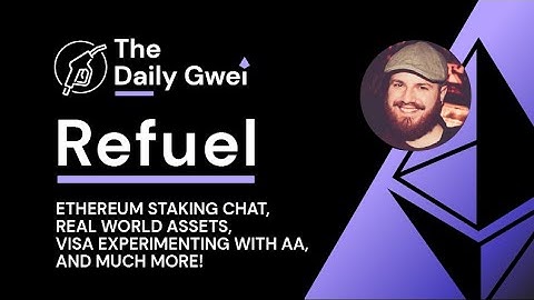 Ethereum staking chat, Real world assets and more - The Daily Gwei Refuel #510 - Ethereum Updates