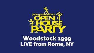 Open House Party | Woodstock 1999 w/John Garabedian